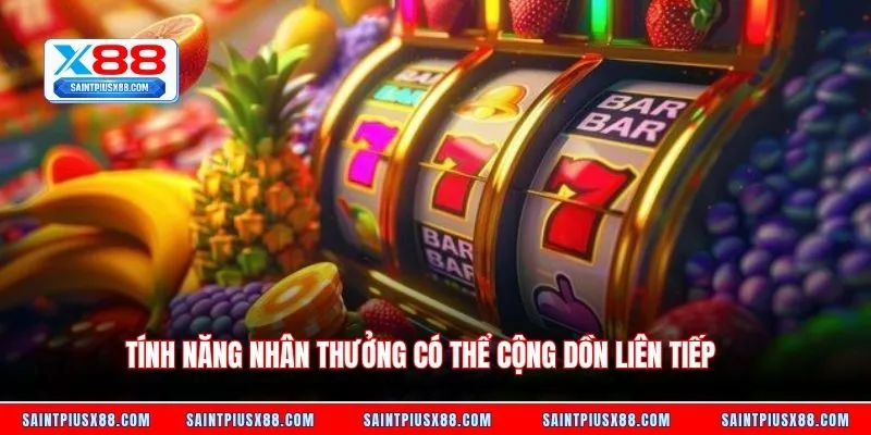 Tính năng nhân thưởng có thể cộng dồn liên tiếp 